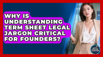 Why Is Understanding Term Sheet Legal Jargon Critical For Founders? - The Startup Growth Hub
