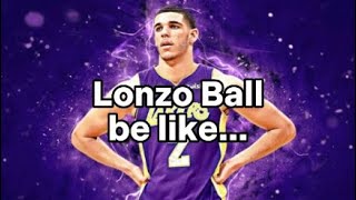 Lonzo Ball be like