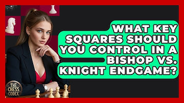 What Key Squares Should You Control In A Bishop Vs. Knight Endgame? - The Chess Codex