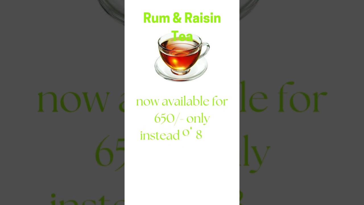 Rum & Raisin Tea. 