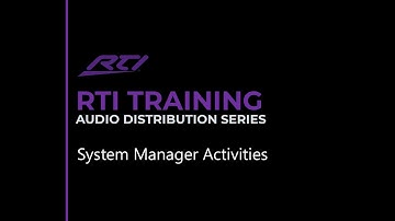 RTI Audio Distribution - System Manager Activities
