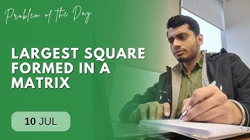 POTD- 10/07/2024 | Largest square formed in a matrix | Problem of the Day | GeeksforGeeks