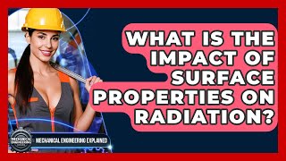 What Is The Impact Of Surface Properties On Radiation - Mechanical Engineering Explained