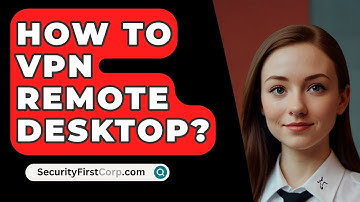How To VPN Remote Desktop? - SecurityFirstCorp.com