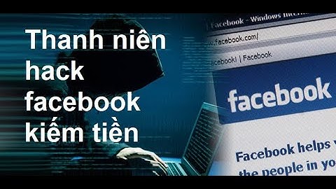 Thanh niên hack facebook kiếm tiền và cái kết