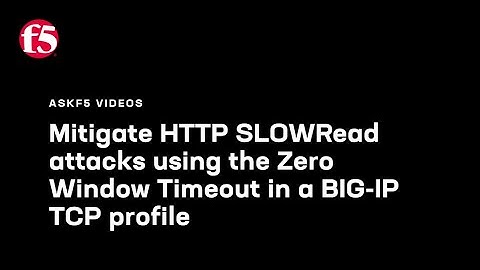 Mitigate HTTP SLOWRead attacks using the Zero Window Timeout in a BIG-IP TCP profile