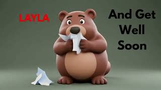 Get Well Soon, Layla. I hope you feel Better. Find your name & Share a Get Well Soon Song 🎵