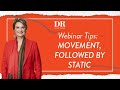 Webinar Tips with Dr. Louise Mahler : Movement, Followed By Static