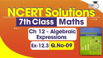 NCERT Solutions Class 7 Maths Chapter 12 Exercise 12.3 Question No.9 | Algebraic Expressions