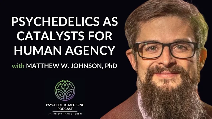 Psychedelics as Catalysts for Human Agency w/ Matthew W. Johnson, PhD| Psychedelic Medicine Podcast
