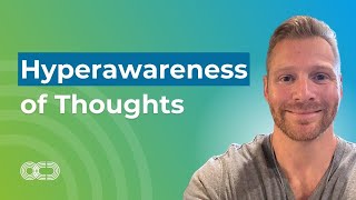 Hyperawareness of Thoughts