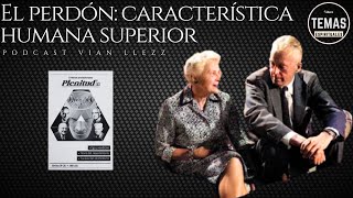 El Perdón : Caracteristica Humana Superior / Vian LLezz / Plenitud AA #alcoholicosanonimos #podcast