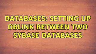Databases: Setting up DBLink between two Sybase Databases
