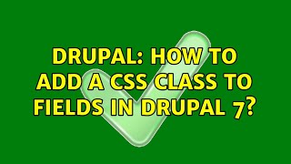 Drupal: How to add a CSS class to fields in Drupal 7? (5 Solutions!!)