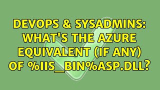 DevOps & SysAdmins: What's the Azure equivalent (if any) of %IIS_BIN%asp.dll?