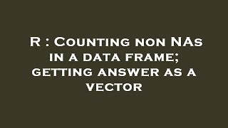 R : Counting non NAs in a data frame; getting answer as a vector