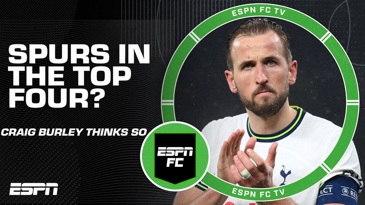 Craig Burley Believes Tottenham Will Finish In The Epl Top 4 Espn Fc 