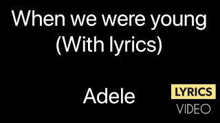 When we were young - Adele with lyrics - Lyrics Video