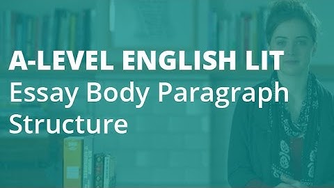 How to Write an A* Essay: Body Paragraph Structure | A-level English Literature | AQA, OCR, Edexcel