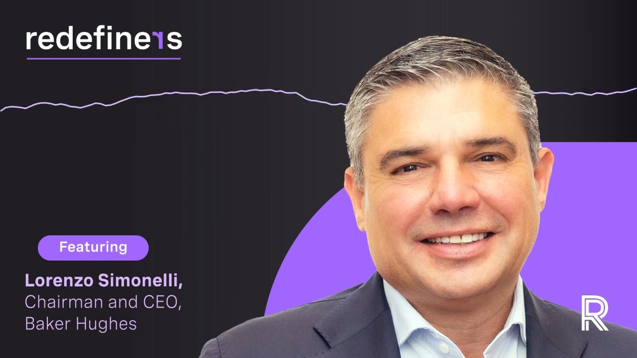Redefiners Podcast | Lorenzo Simonelli, CEO of Baker Hughes