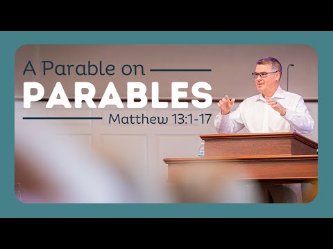 A Parable on Parables | September 9, 2023 | Matthew 13:1-17 (Part 1)