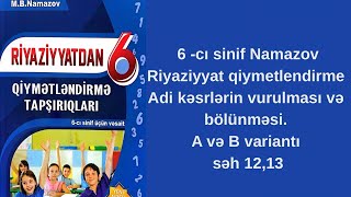 6 -Cı Sinif Riyaziyyat Qiymetlendirme Namazov Adi Kəsrlərin Vurulmas Və Bölünməsi.a Ve B V Seh 12,13