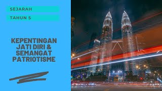 SEJARAH TAHUN 5 KEPENTINGAN JATI DIRI & SEMANGAT PATRIOTISME SEJARAH TAHUN 5 KEPENTINGAN JATI DIRI & SEMANGAT PATRIOTISME