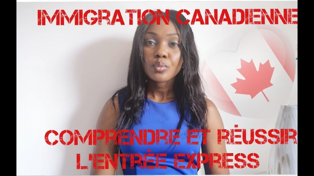Immigration Canada Comprendre et réussir son entrée express YouTube
