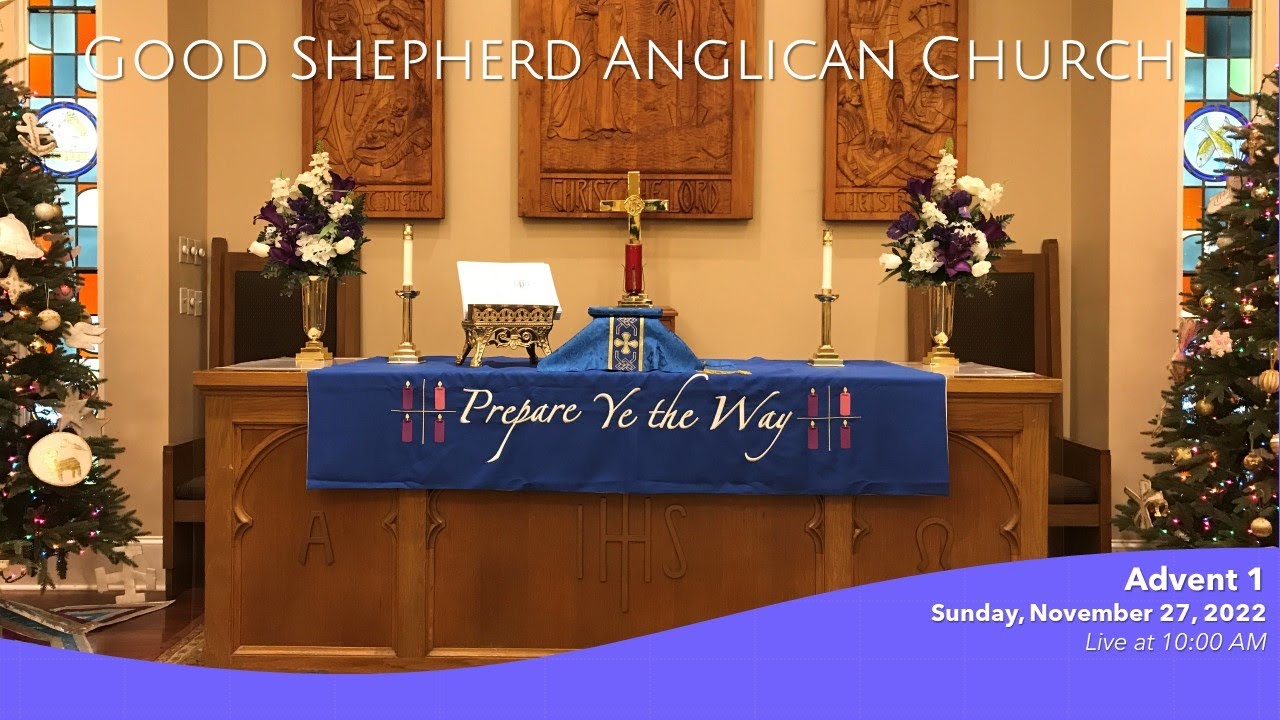 Advent 1 Sunday Morning Holy Eucharist from Good Shepherd Anglican Church - November 27, 2022