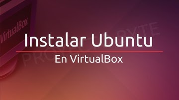 Cómo Instalar Ubuntu en VirtualBox ✔