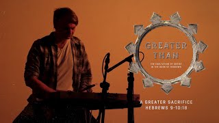 A Greater Sacrifice: Hebrews 9-10:18