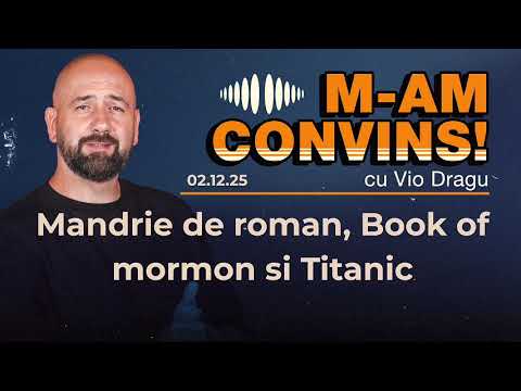 M am convins | Mandrie de roman, Book of mormon si Titanic