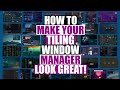 How To Make Your Tiling Window Manager Look Amazing