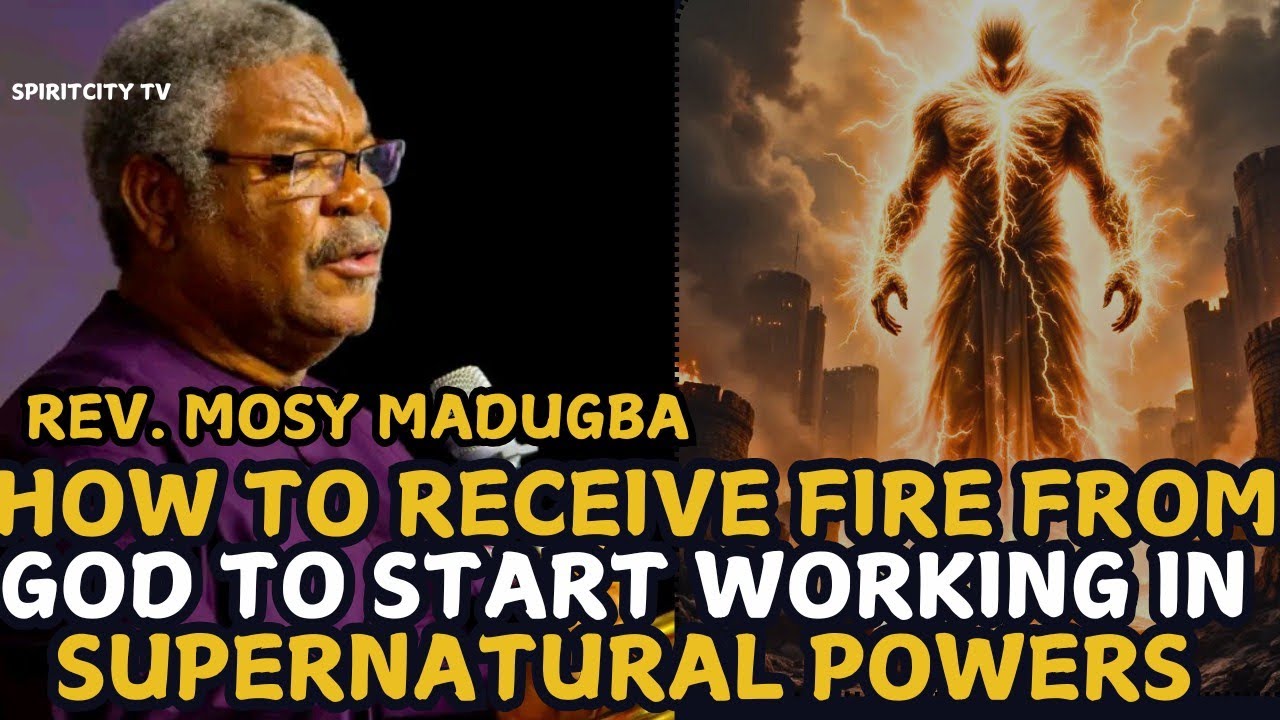 HOW TO RECEIVE FIRE FROM GOD TO START WORKING IN SUPERNATURAL POWERS||REV.MOSY MADUGBA