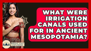 What Were Irrigation Canals Used For In Ancient Mesopotamia? - Middle East Explorers