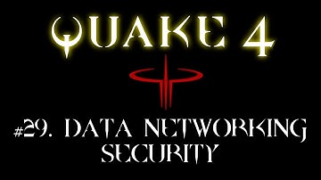 Quake 4 - #29. Data Networking Security