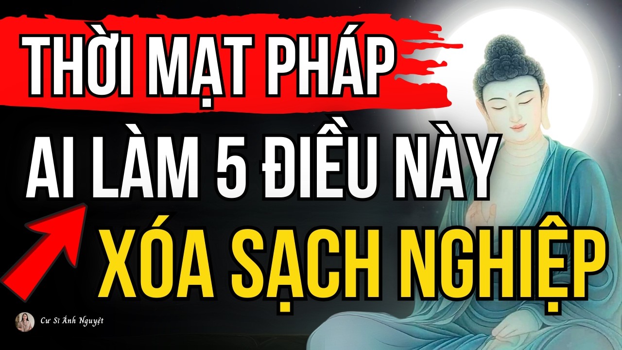 5 Cách Đổi Vận Giúp Cải Mệnh Chuyển Hóa Nghiệp Trong Thời Đại Mạt Pháp | Cư Sĩ Ánh Nguyệt