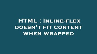 HTML : Inline-flex doesn't fit content when wrapped