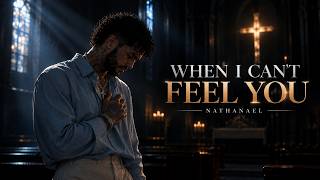 WHEN I CAN'T FEEL YOU — Nathanael | Emotional Gospel