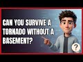 Can You Survive a Tornado Without a Basement?