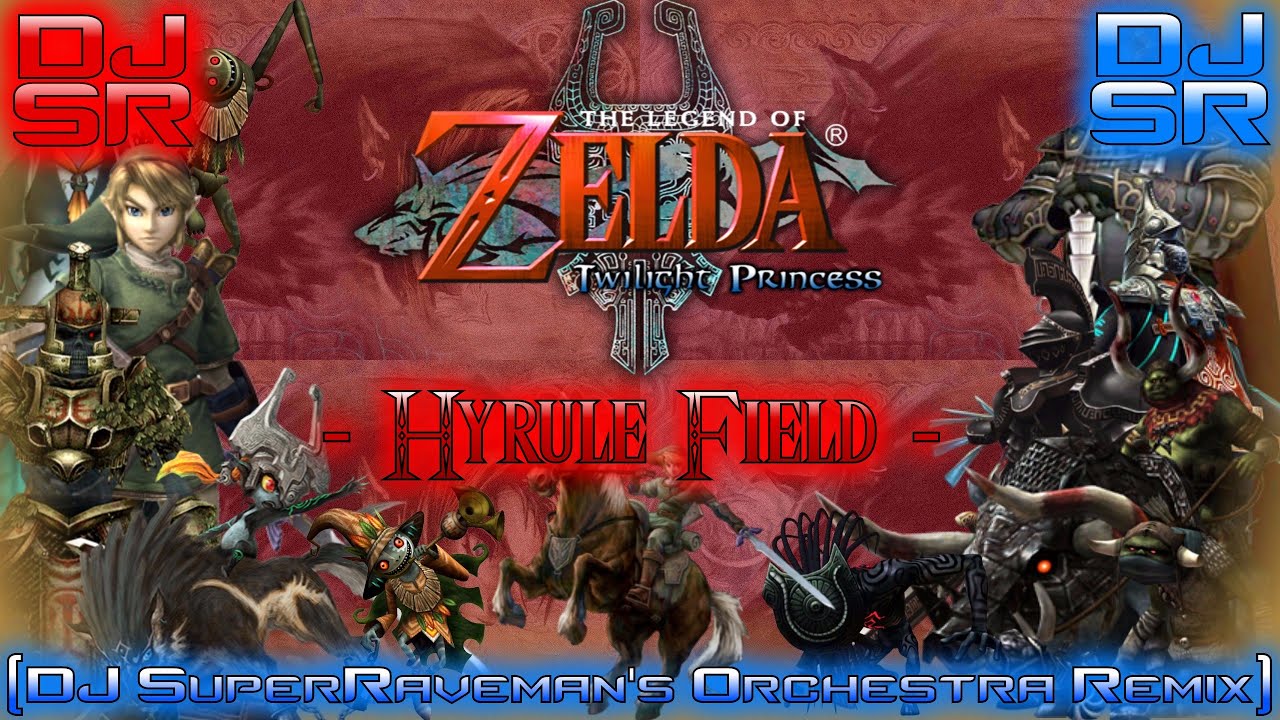 The Legend Of Zelda: Twilight Princess - Hyrule Field [DJ SuperRaveman's Orchestra Remix]