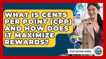What Is Cents Per Point (CPP) And How Does It Maximize Rewards? - Points and Perks Channel