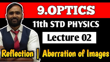 11th PHYSICS | 9.OPTICS | LECTURE 02 | Reflection | Aberration of Images | PRADEEP GIRI SIR