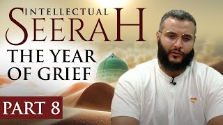 Intellectual Seerah | Part 8 - The Year of Grief