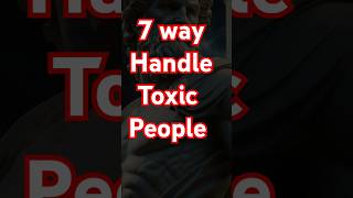 7 Smart Strategies to Handle Toxic People Effectively #stoicism #motivation #selfimprovement #shorts