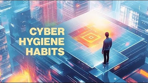 Cyber Hygiene 101 – Simple Habits, Strong Security