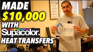 How I Made $10,000 With Supacolor Heat Transfers