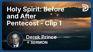 Holy Spirit: Before and After Pentecost | Clip 1 | Derek Prince