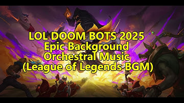 LOL DOOM BOTS 2025 Epic Background Orchestral Music (League of Legends BGM)