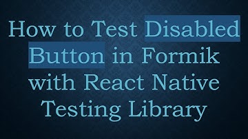 How to Test Disabled Button in Formik with React Native Testing Library